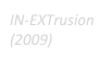 IN-EXTrusion (2009)